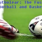 Futbolear: The Fusion of Football and Basketball